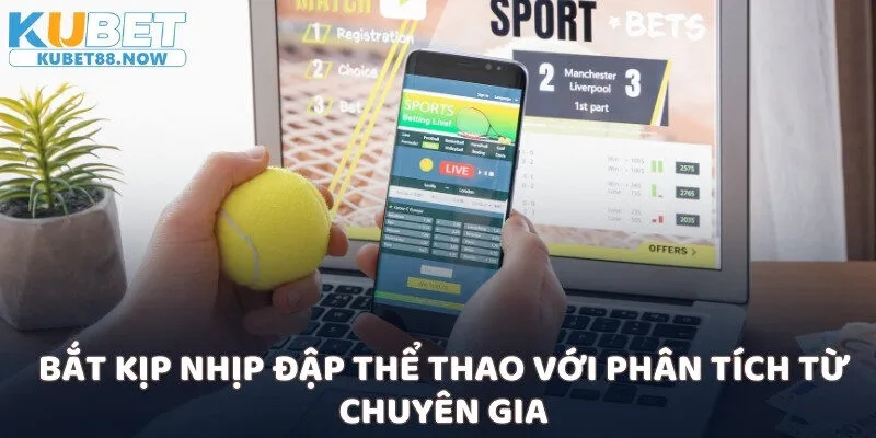 Bắt kịp nhịp đập thể thao với phân tích từ chuyên gia