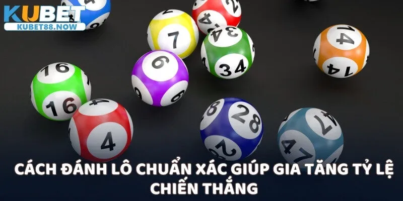 Cách đánh lô chuẩn xác giúp gia tăng tỷ lệ chiến thắng