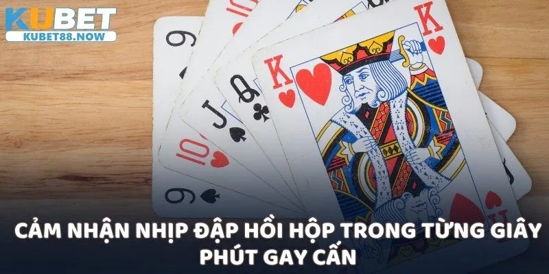 Cảm nhận nhịp đập hồi hộp trong từng giây phút gay cấn