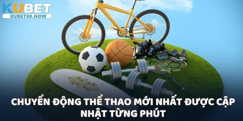 Chuyển động thể thao mới nhất được cập nhật từng phút