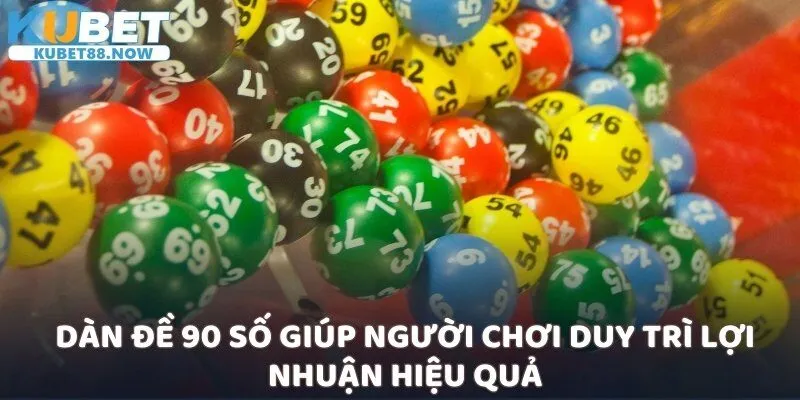 Dàn đề 90 số giúp người chơi duy trì lợi nhuận hiệu quả