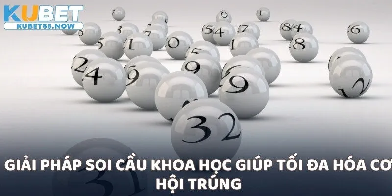 Giải pháp soi cầu khoa học giúp tối đa hóa cơ hội trúng