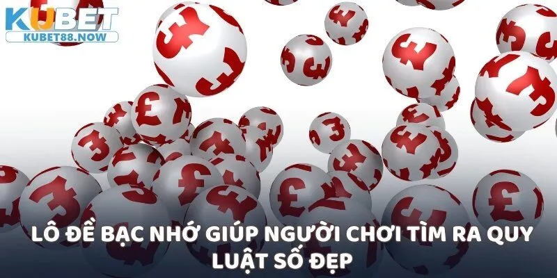 Lô đề bạc nhớ giúp người chơi tìm ra quy luật số đẹp