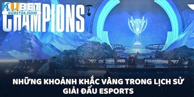 Những khoảnh khắc vàng trong lịch sử giải đấu Esports