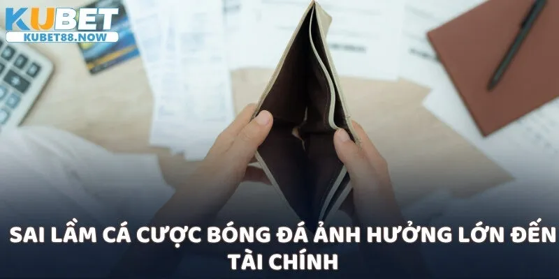 Sai lầm cá cược bóng đá ảnh hưởng lớn đến tài chính